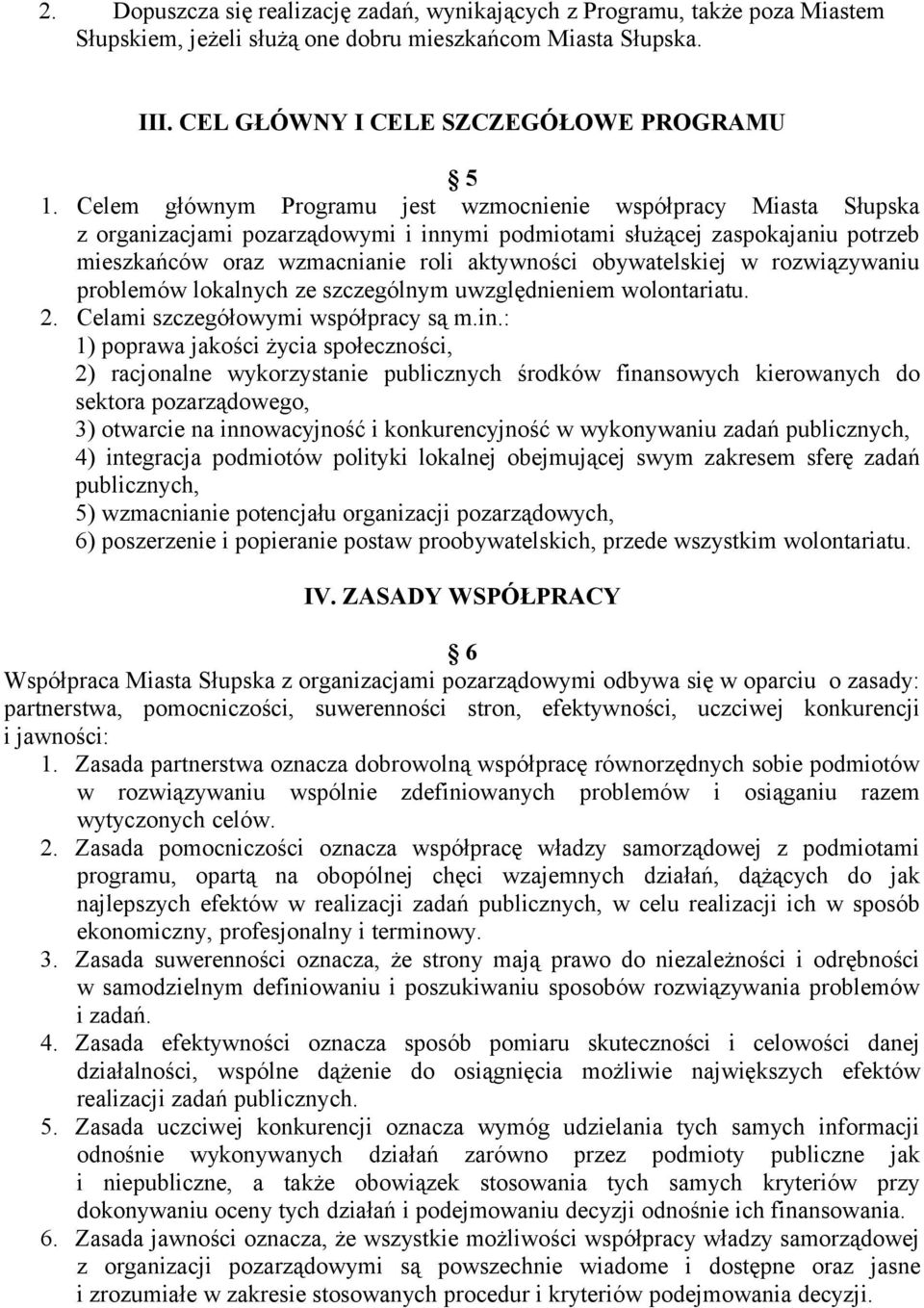 obywatelskiej w rozwiązywaniu problemów lokalnych ze szczególnym uwzględnieniem wolontariatu. 2. Celami szczegółowymi współpracy są m.in.
