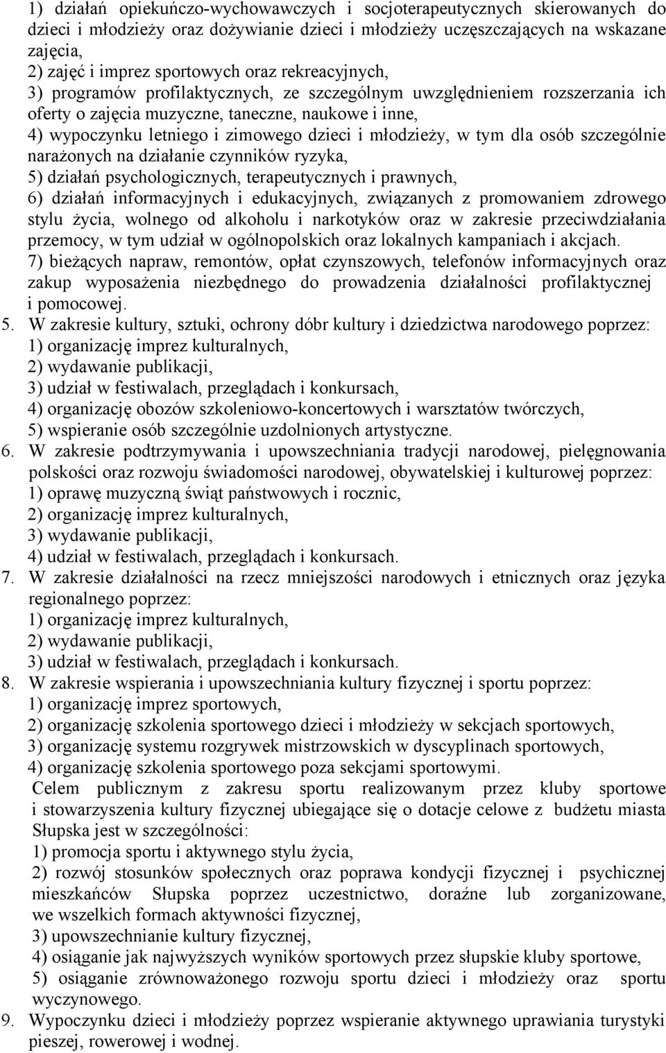 w tym dla osób szczególnie narażonych na działanie czynników ryzyka, 5) działań psychologicznych, terapeutycznych i prawnych, 6) działań informacyjnych i edukacyjnych, związanych z promowaniem