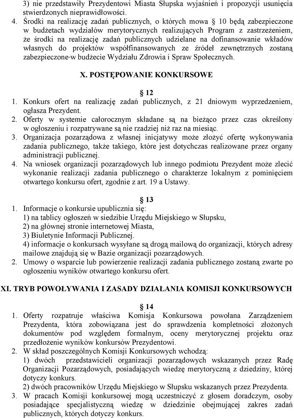 udzielane na dofinansowanie wkładów własnych do projektów współfinansowanych ze źródeł zewnętrznych zostaną zabezpieczone w budżecie Wydziału Zdrowia i Spraw Społecznych. X.