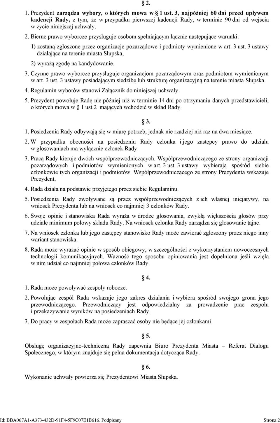 Bierne prawo wyborcze przysługuje osobom spełniającym łącznie następujące warunki: 1) zostaną zgłoszone przez organizacje pozarządowe i podmioty wymienione w art. 3 ust.