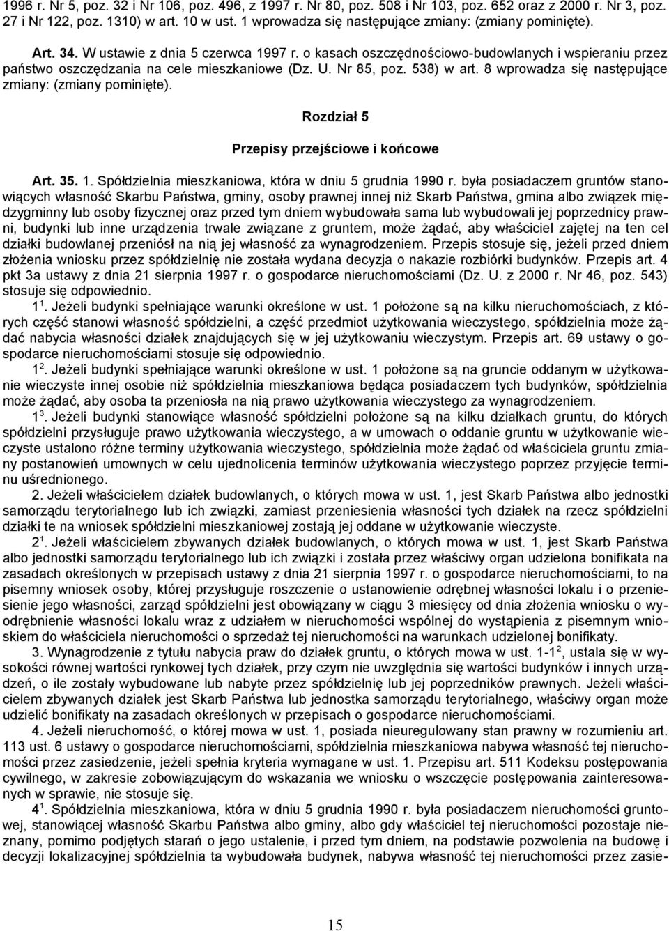 o kasach oszczędnościowo-budowlanych i wspieraniu przez państwo oszczędzania na cele mieszkaniowe (Dz. U. Nr 85, poz. 538) w art. 8 wprowadza się następujące zmiany: (zmiany pominięte).