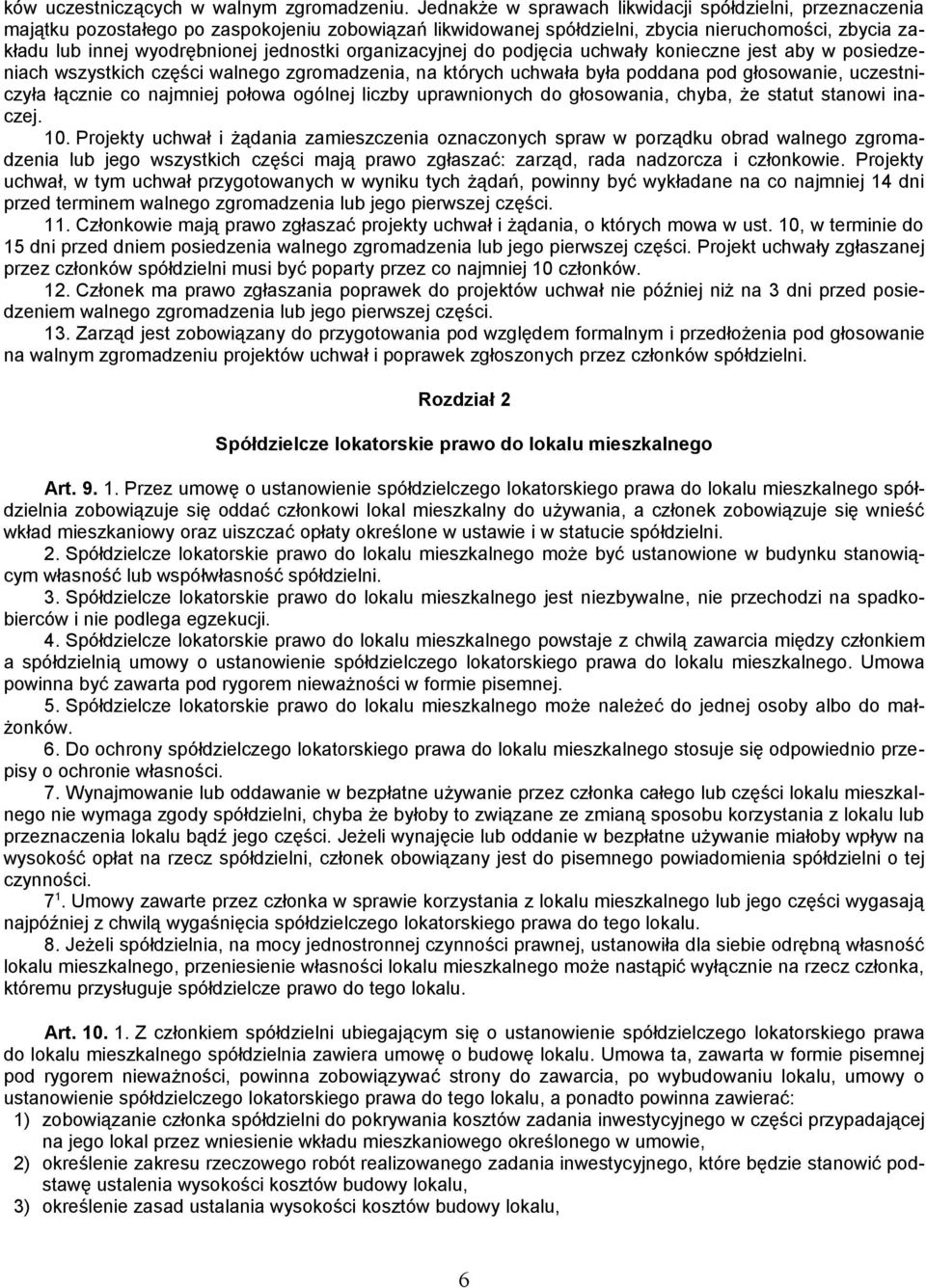 jednostki organizacyjnej do podjęcia uchwały konieczne jest aby w posiedzeniach wszystkich części walnego zgromadzenia, na których uchwała była poddana pod głosowanie, uczestniczyła łącznie co