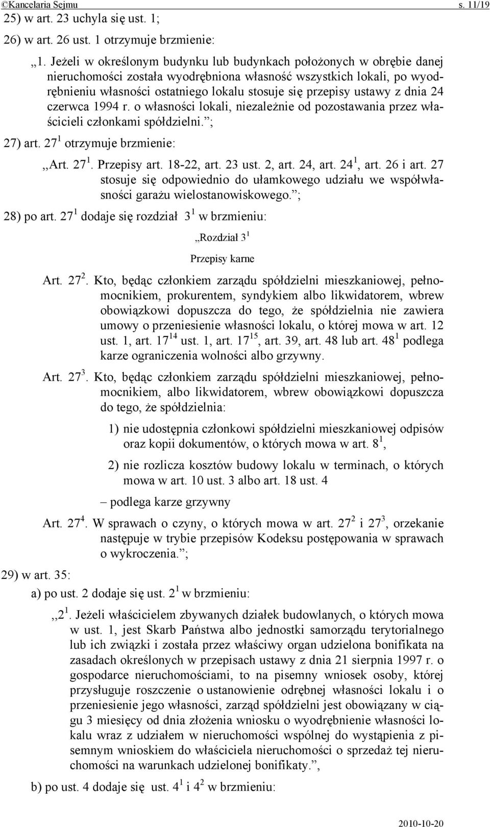 ustawy z dnia 24 czerwca 1994 r. o własności lokali, niezależnie od pozostawania przez właścicieli członkami spółdzielni. ; 27) art. 27 1 otrzymuje brzmienie:,,art. 27 1. Przepisy art. 18-22, art.