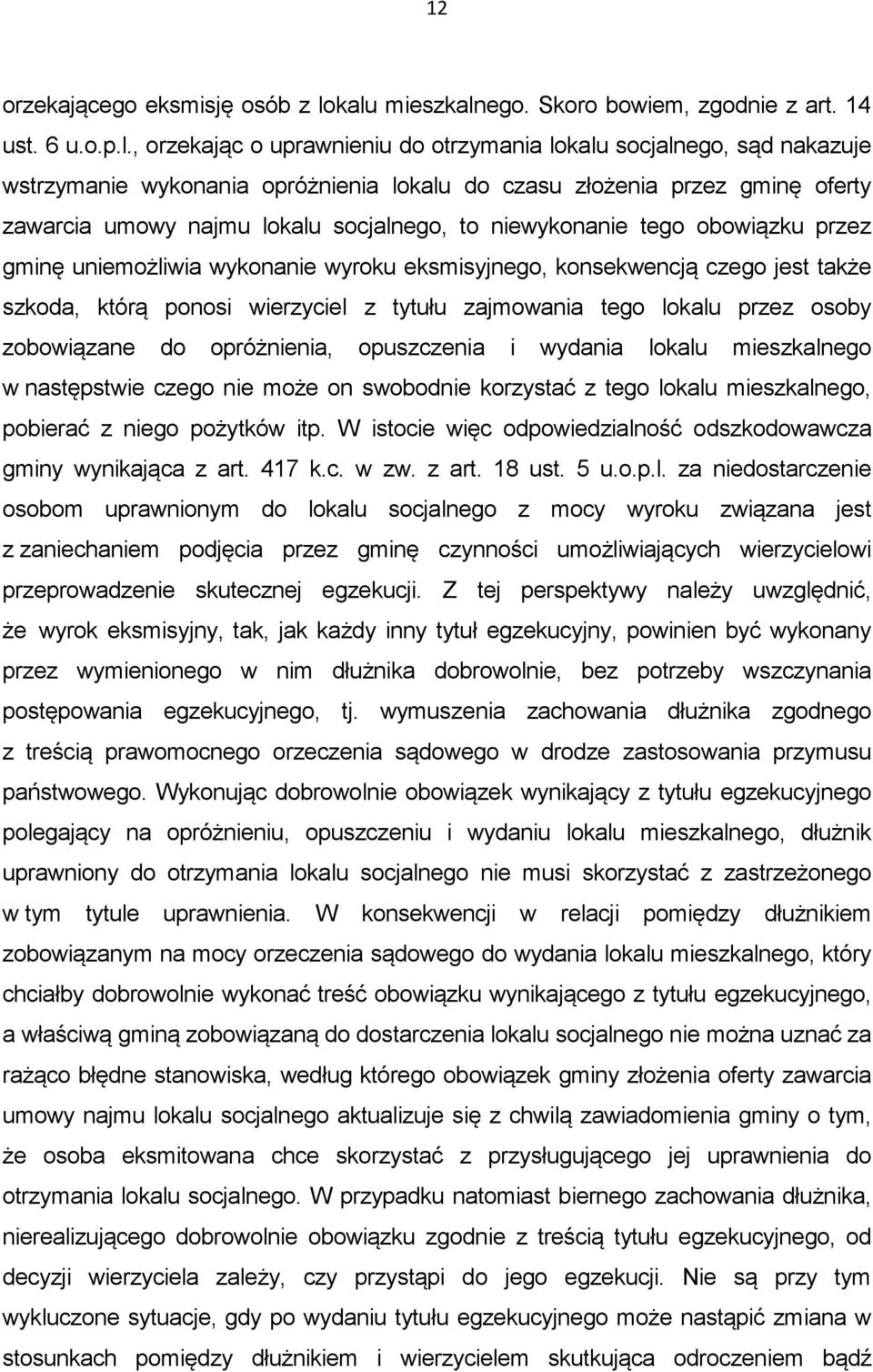 przez gminę oferty zawarcia umowy najmu lokalu socjalnego, to niewykonanie tego obowiązku przez gminę uniemożliwia wykonanie wyroku eksmisyjnego, konsekwencją czego jest także szkoda, którą ponosi