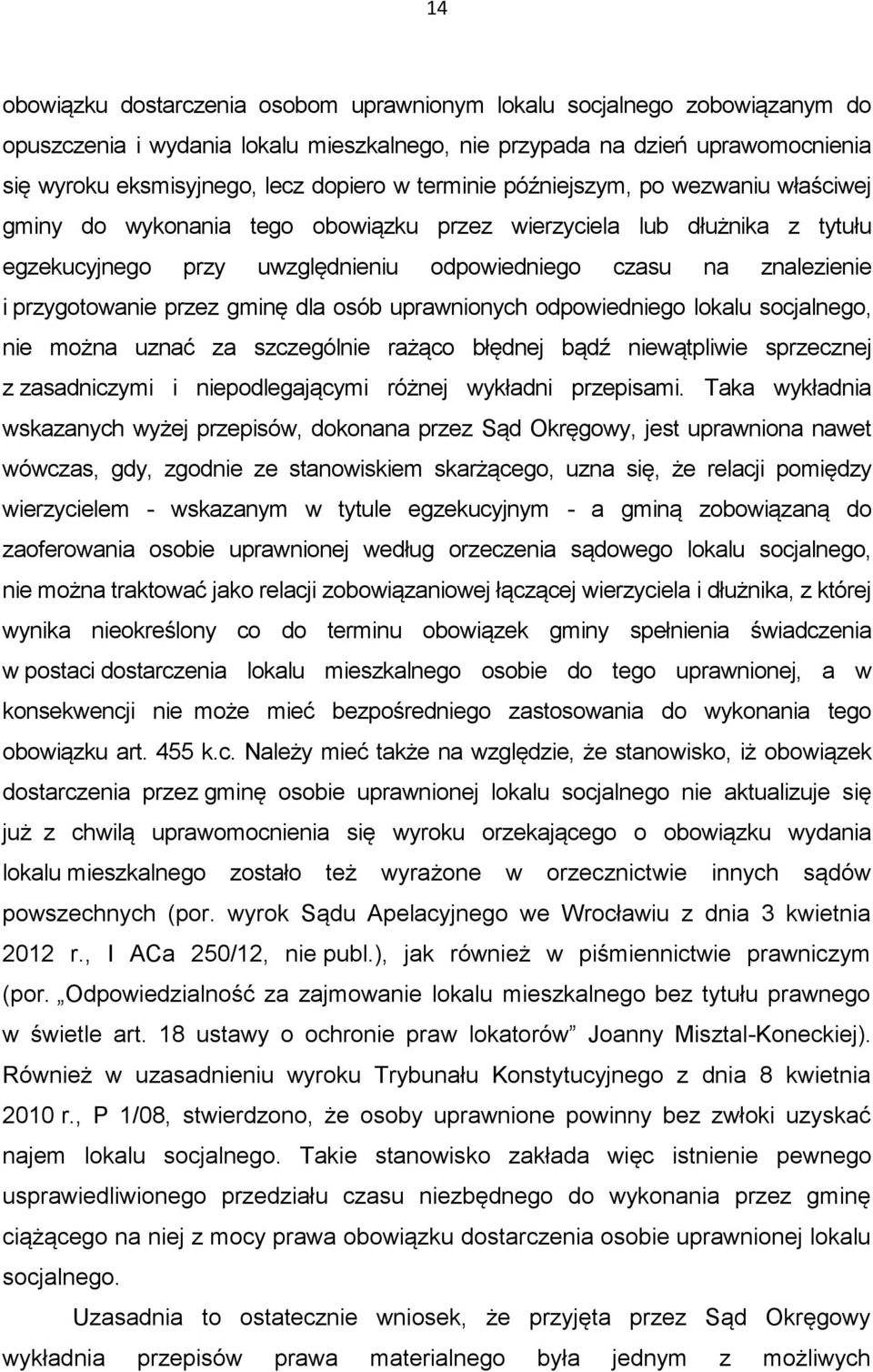 przygotowanie przez gminę dla osób uprawnionych odpowiedniego lokalu socjalnego, nie można uznać za szczególnie rażąco błędnej bądź niewątpliwie sprzecznej z zasadniczymi i niepodlegającymi różnej