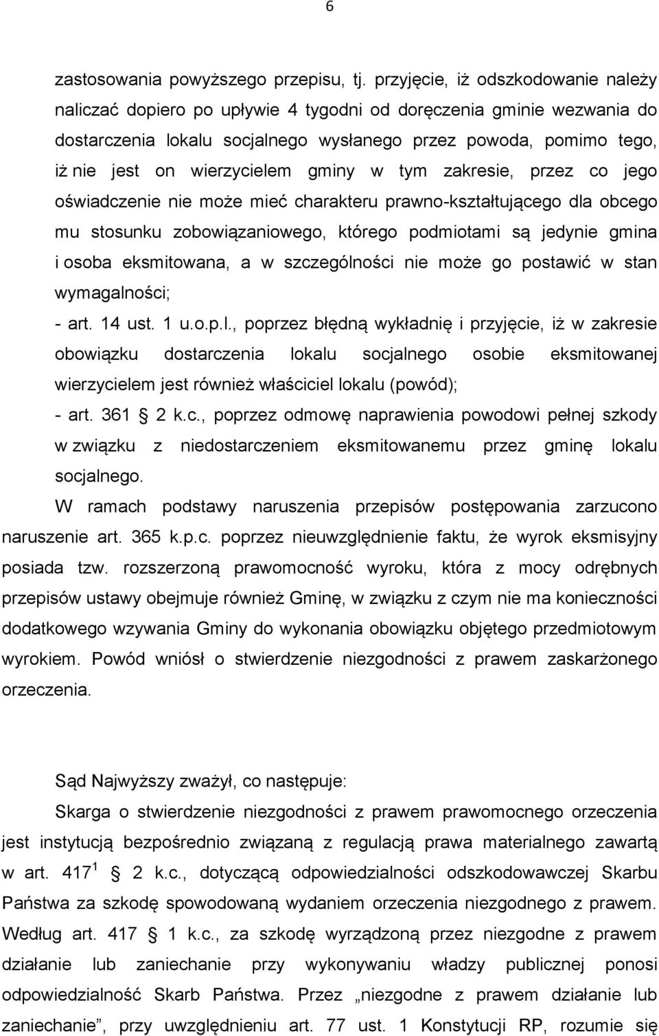 wierzycielem gminy w tym zakresie, przez co jego oświadczenie nie może mieć charakteru prawno-kształtującego dla obcego mu stosunku zobowiązaniowego, którego podmiotami są jedynie gmina i osoba