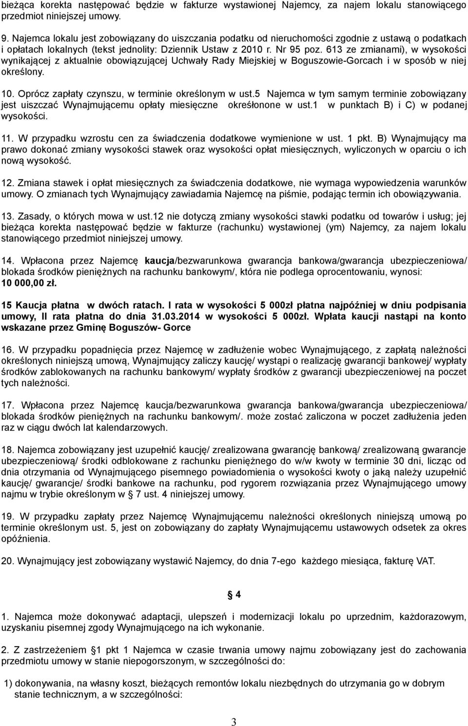 613 ze zmianami), w wysokości wynikającej z aktualnie obowiązującej Uchwały Rady Miejskiej w Boguszowie-Gorcach i w sposób w niej określony. 10. Oprócz zapłaty czynszu, w terminie określonym w ust.