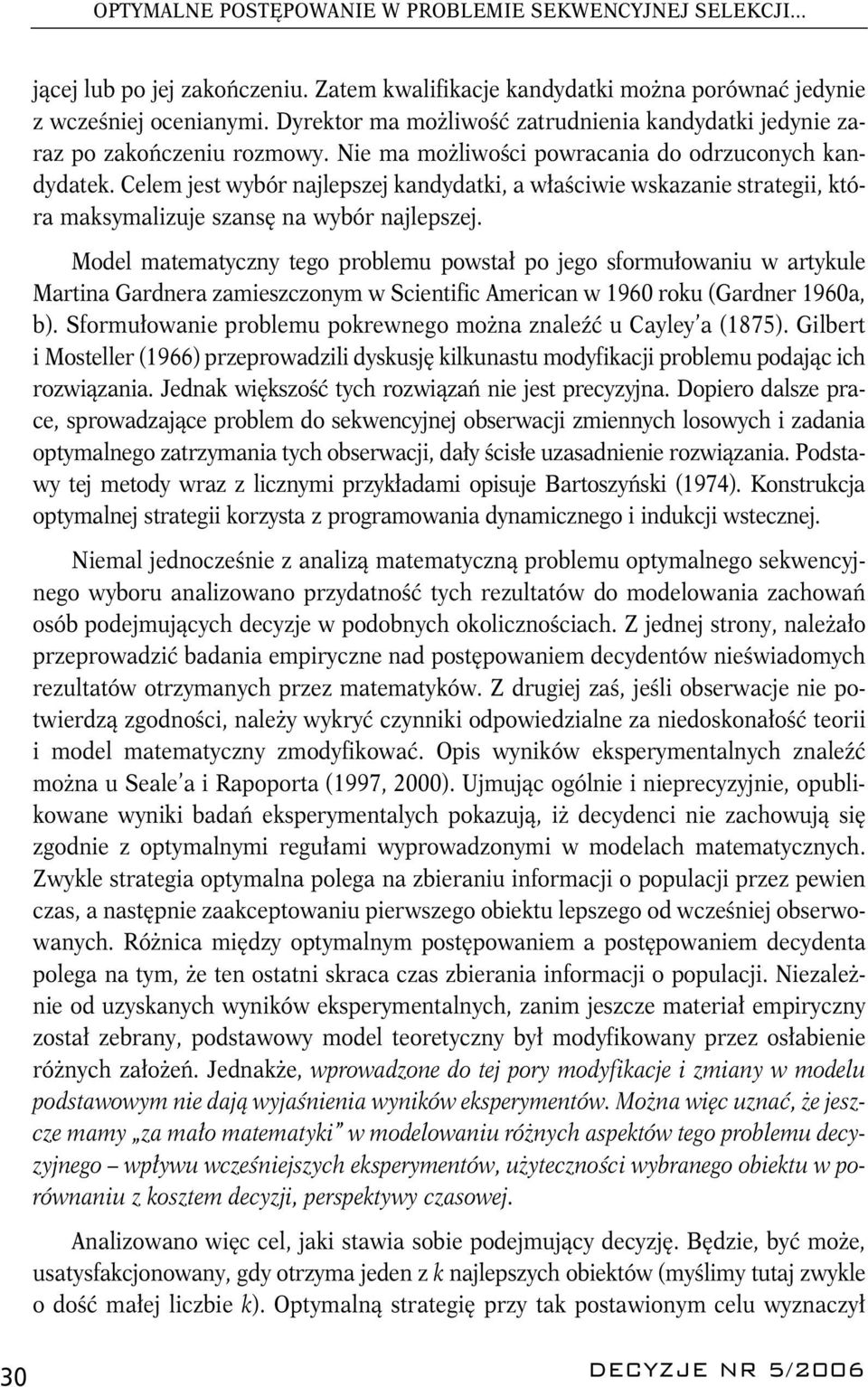 najlepszej Model maemayczny ego problemu powsał po jego sformułowaniu w arykule Marina Gardnera zamieszczonym w Scienific American w 1960 roku (Gardner 1960a, b) Sformułowanie problemu pokrewnego