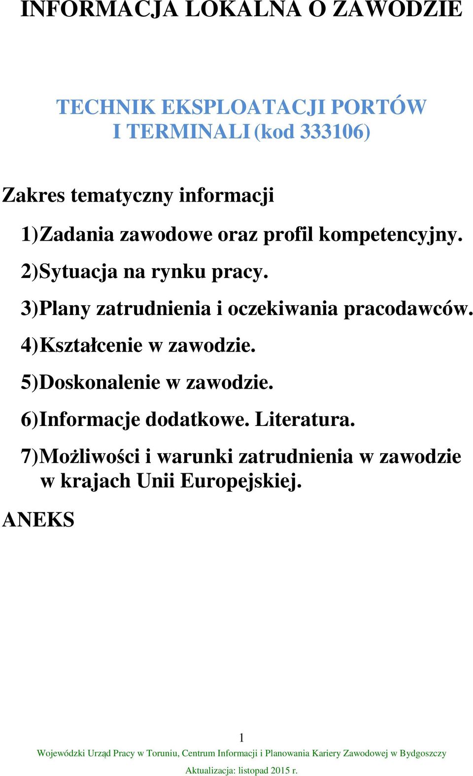 3) Plany zatrudnienia i oczekiwania pracodawców. 4) Kształcenie w zawodzie. 5) Doskonalenie w zawodzie.