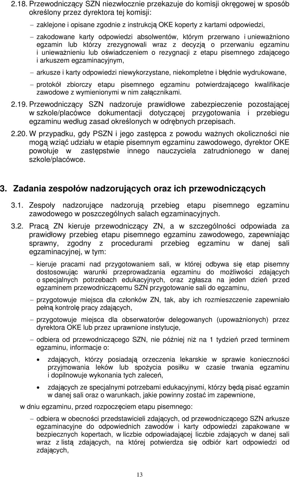 pisemnego zdającego i arkuszem egzaminacyjnym, arkusze i karty odpowiedzi niewykorzystane, niekompletne i błędnie wydrukowane, protokół zbiorczy etapu pisemnego egzaminu potwierdzającego kwalifikacje