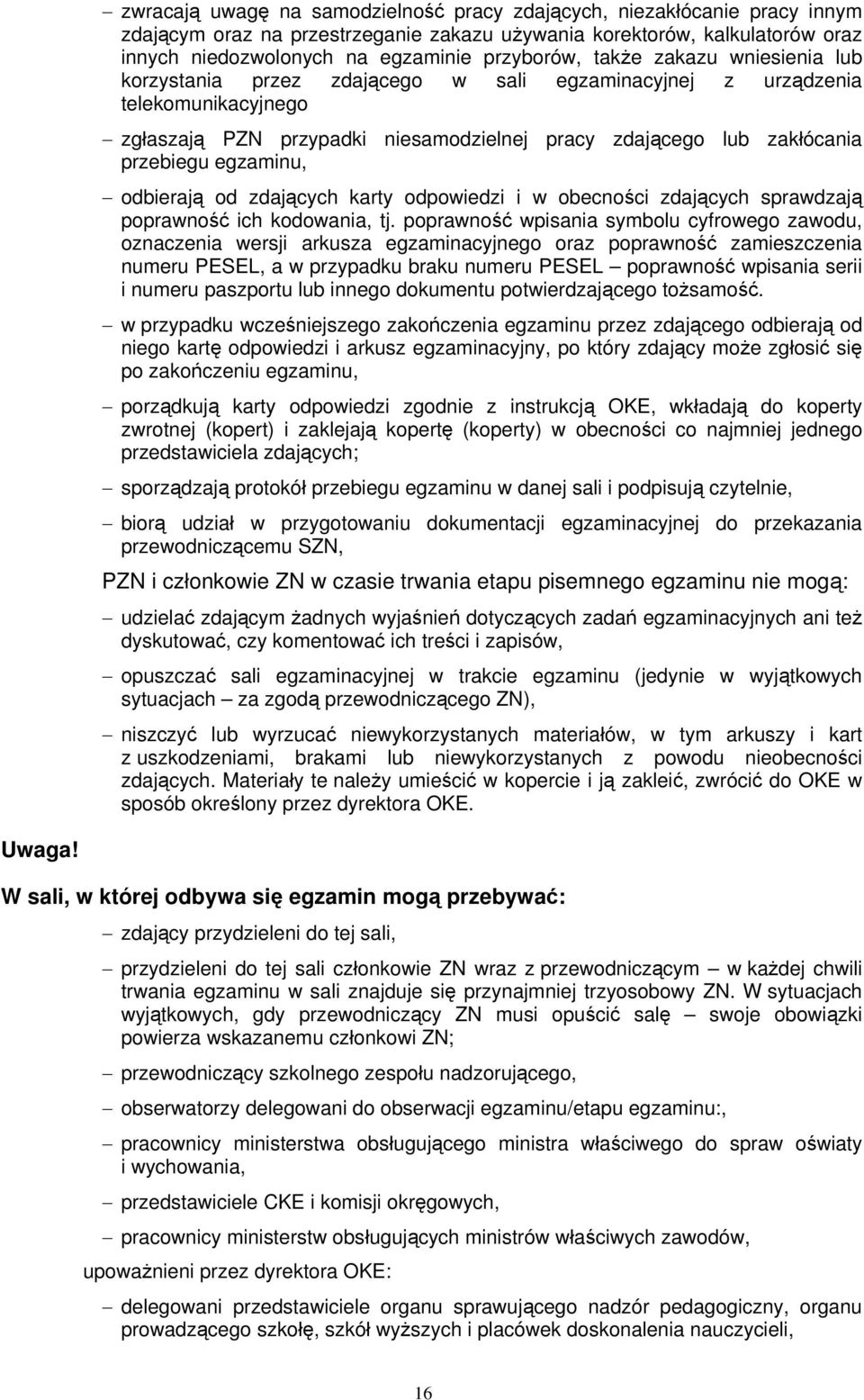 egzaminu, odbierają od zdających karty odpowiedzi i w obecności zdających sprawdzają poprawność ich kodowania, tj.