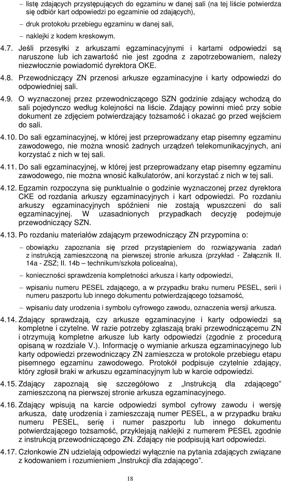 4.8. Przewodniczący ZN przenosi arkusze egzaminacyjne i karty odpowiedzi do odpowiedniej sali. 4.9.