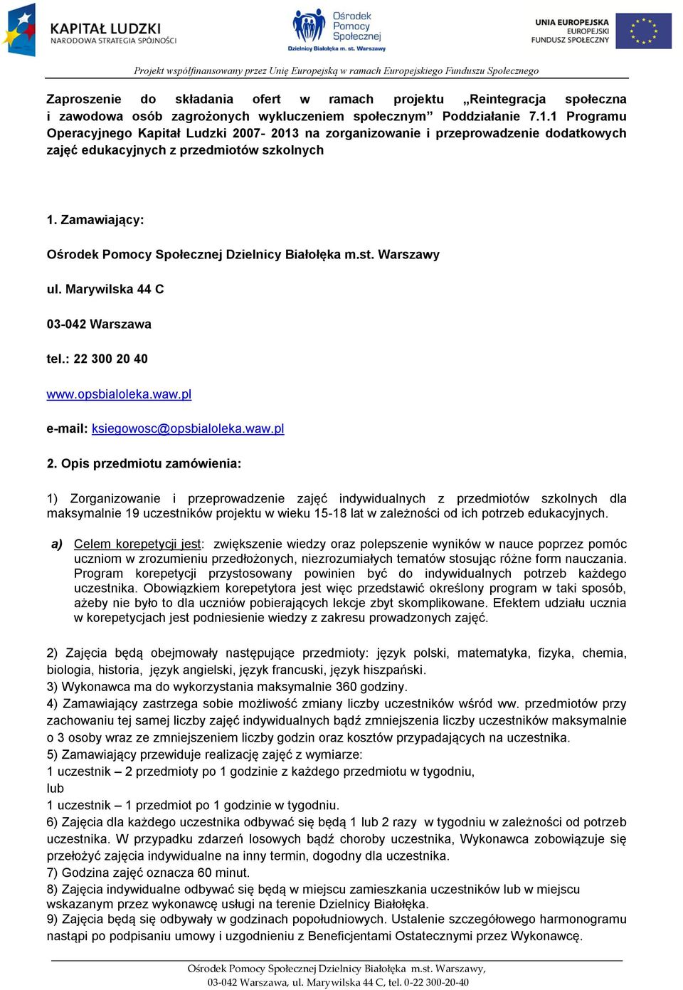 Zamawiający: Ośrodek Pomocy Społecznej Dzielnicy Białołęka m.st. Warszawy ul. Marywilska 44 C 03-042 Warszawa tel.: 22 300 20 40 www.opsbialoleka.waw.pl e-mail: ksiegowosc@opsbialoleka.waw.pl 2.