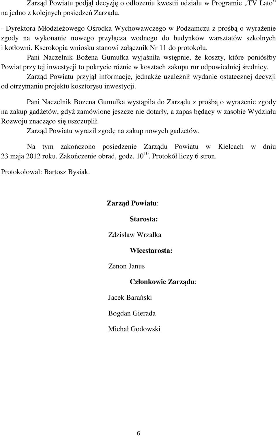 Kserokopia wniosku stanowi załącznik Nr 11 do protokołu.