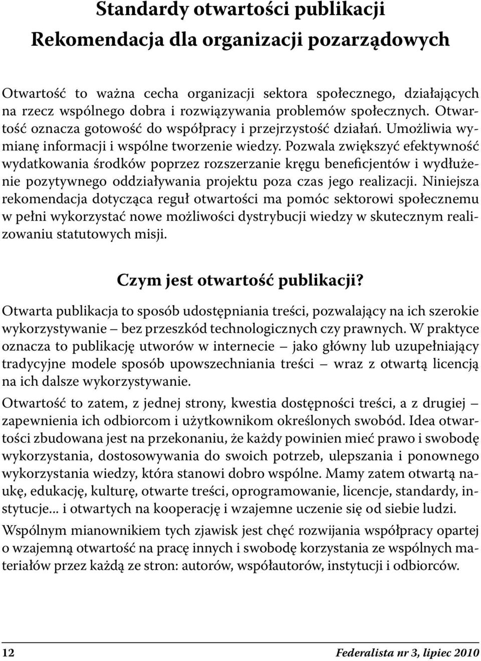 Pozwala zwiększyć efektywność wydatkowania środków poprzez rozszerzanie kręgu beneficjentów i wydłużenie pozytywnego oddziaływania projektu poza czas jego realizacji.