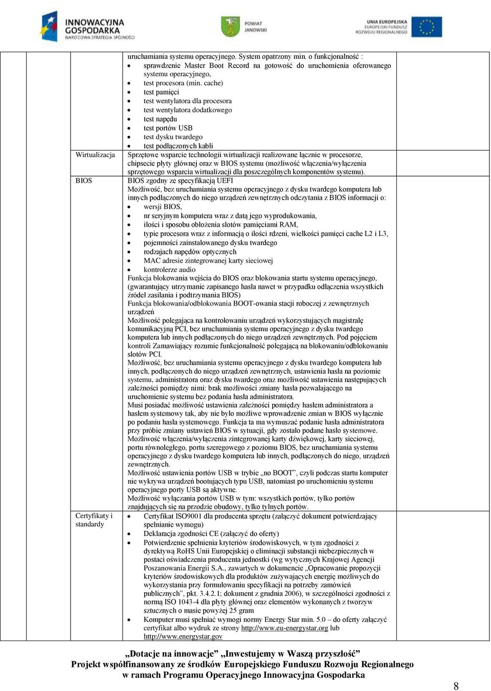 cache) test pamięci test wentylatra dla prcesra test wentylatra ddatkweg test napędu test prtów USB test dysku twardeg test pdłącznych kabli Sprzętwe wsparcie technlgii wirtualizacji realizwane