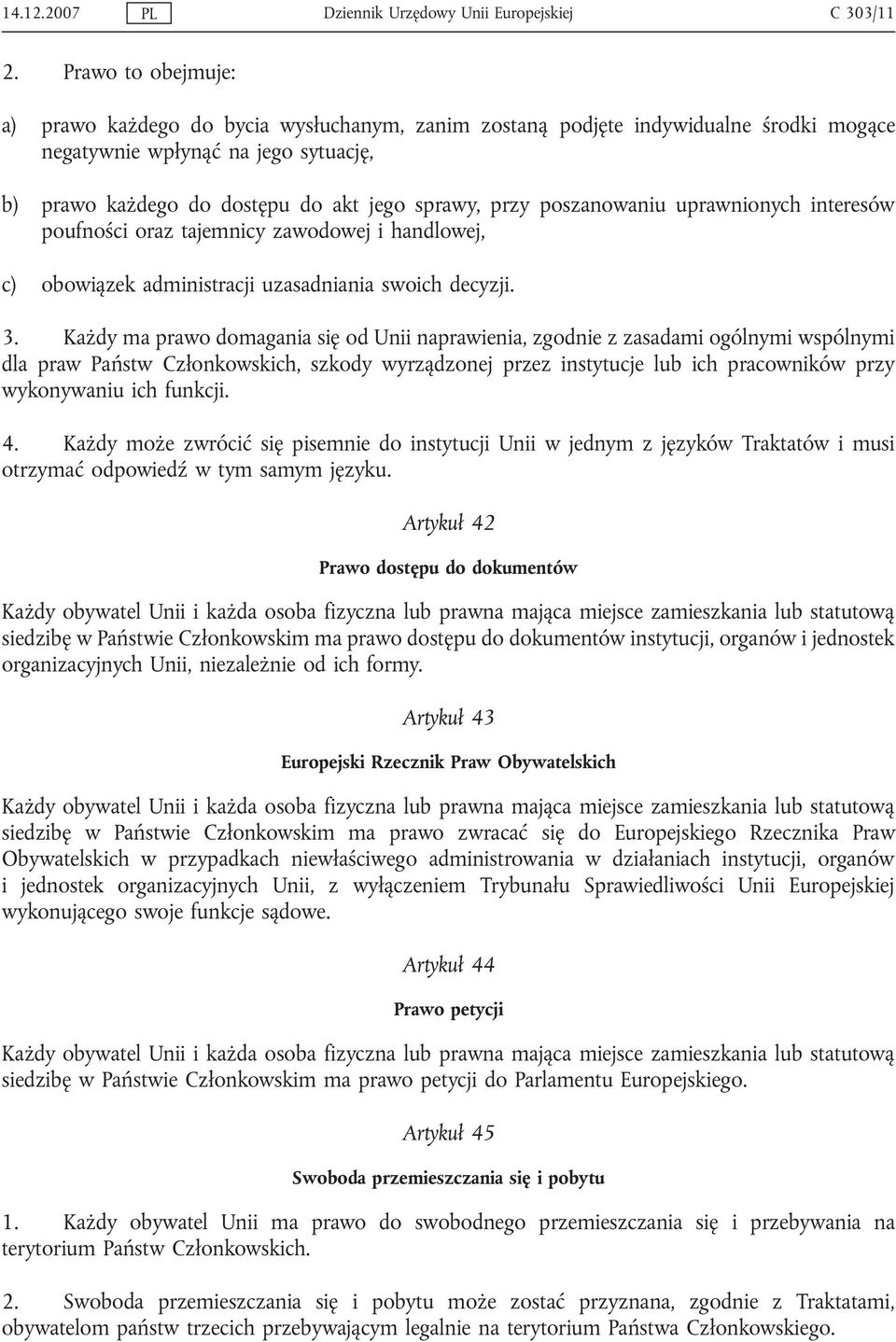 poszanowaniu uprawnionych interesów poufności oraz tajemnicy zawodowej i handlowej, c) obowiązek administracji uzasadniania swoich decyzji. 3.