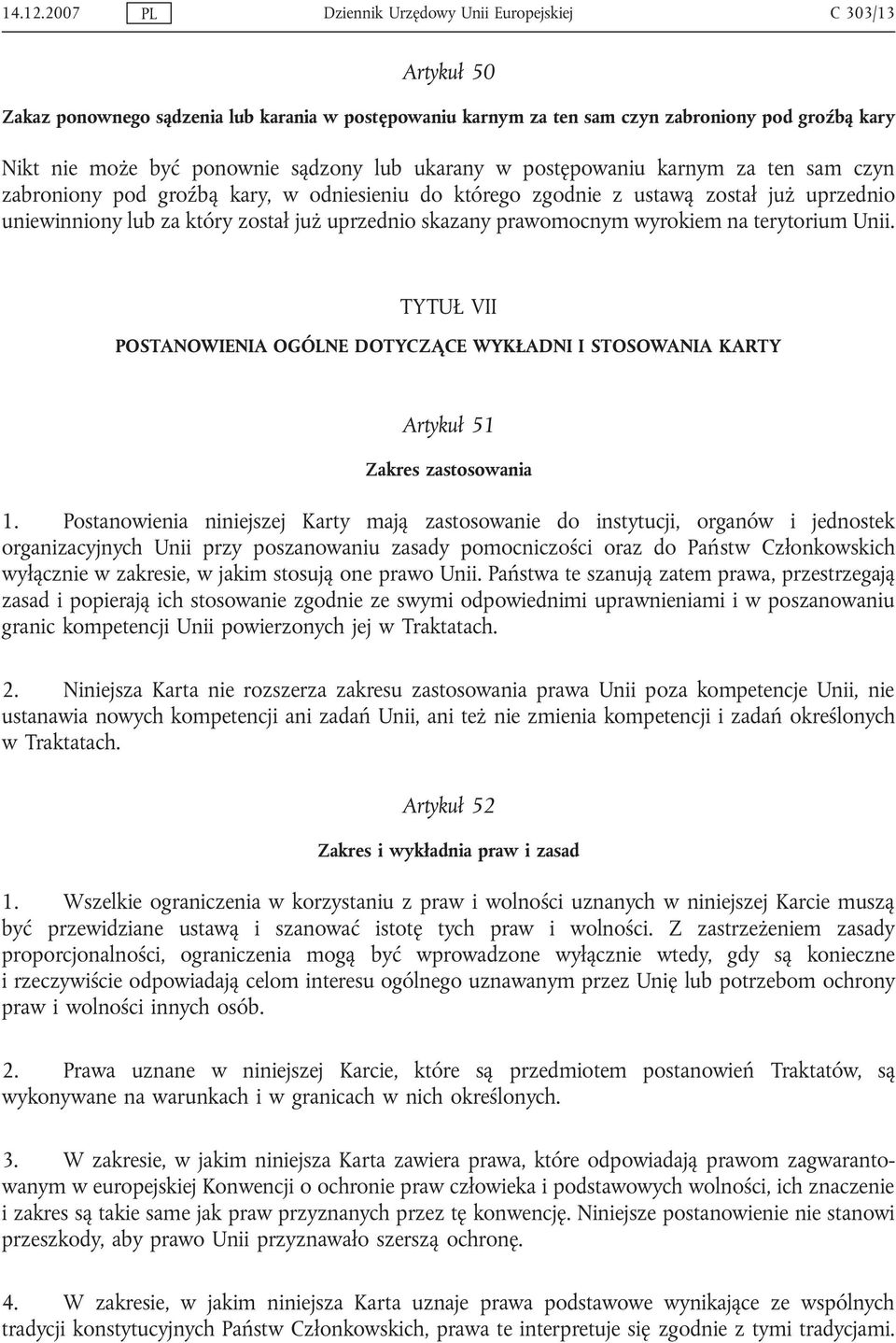 sądzony lub ukarany w postępowaniu karnym za ten sam czyn zabroniony pod groźbą kary, w odniesieniu do którego zgodnie z ustawą został już uprzednio uniewinniony lub za który został już uprzednio