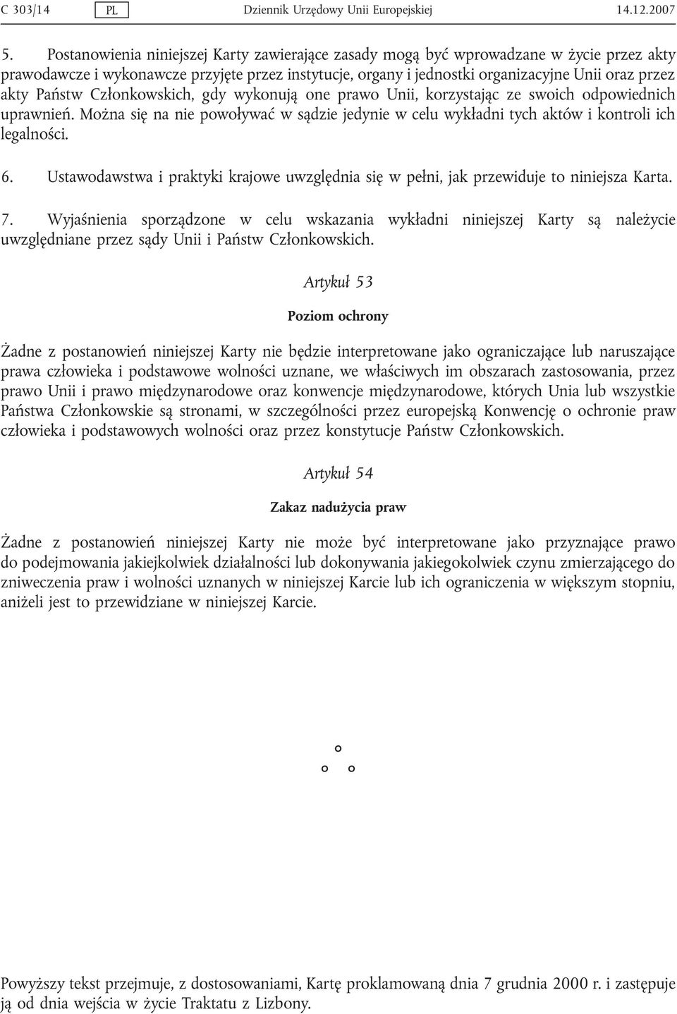 Państw Członkowskich, gdy wykonują one prawo Unii, korzystając ze swoich odpowiednich uprawnień. Można się na nie powoływać w sądzie jedynie w celu wykładni tych aktów i kontroli ich legalności. 6.