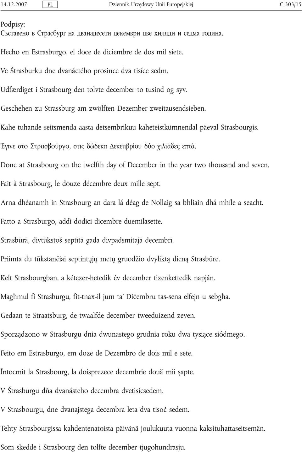 Geschehen zu Strassburg am zwölften Dezember zweitausendsieben. Kahe tuhande seitsmenda aasta detsembrikuu kaheteistkümnendal päeval Strasbourgis.