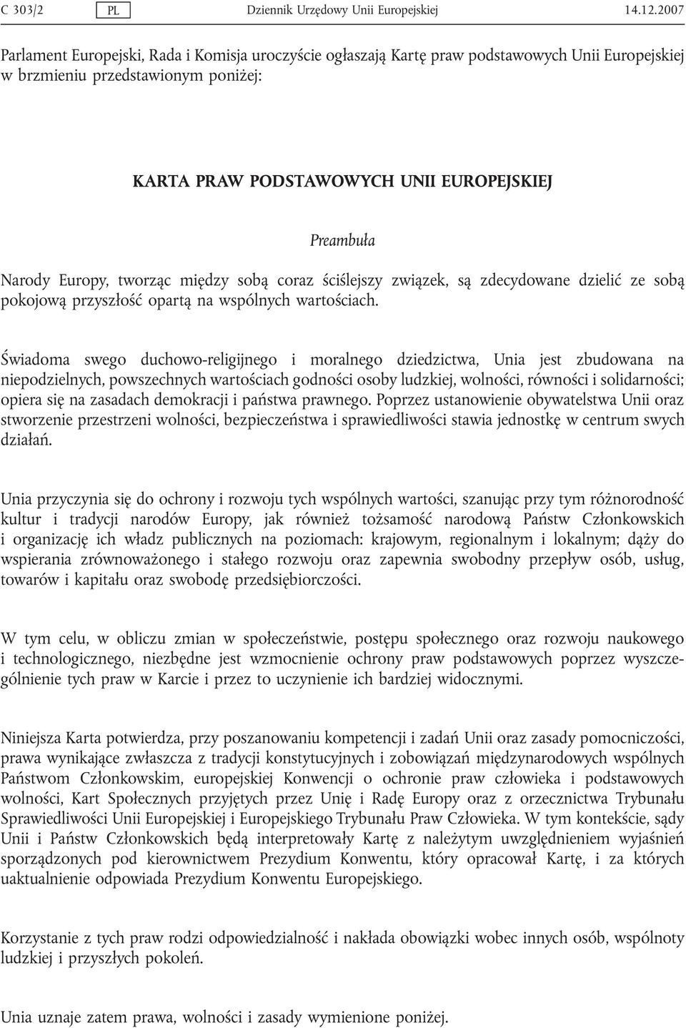 Europy, tworząc między sobą coraz ściślejszy związek, są zdecydowane dzielić ze sobą pokojową przyszłość opartą na wspólnych wartościach.