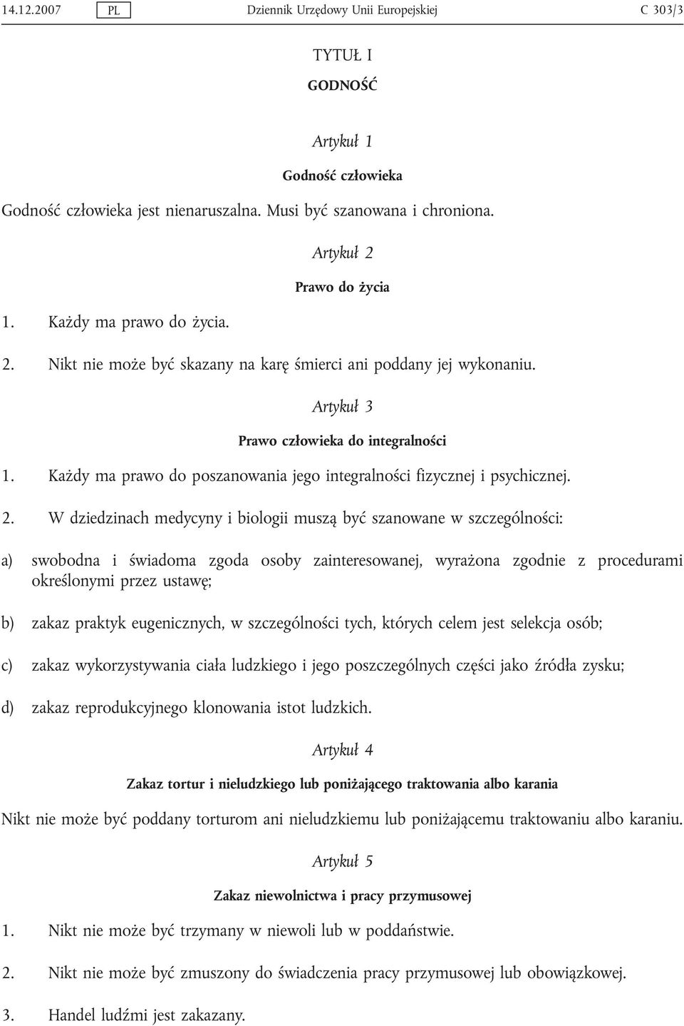Każdy ma prawo do poszanowania jego integralności fizycznej i psychicznej. 2.