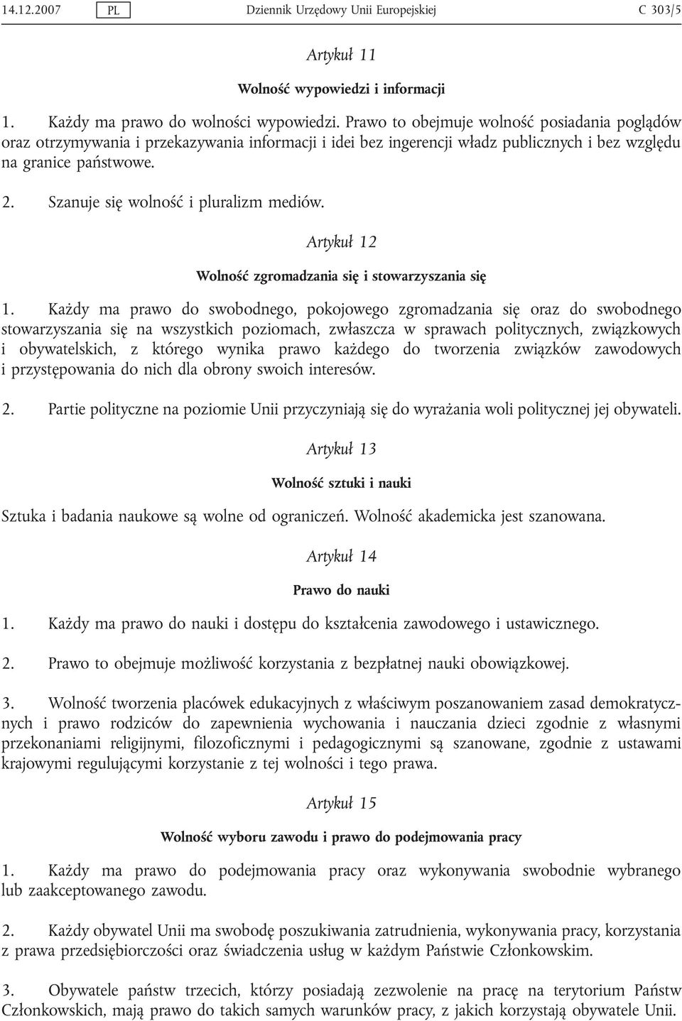 Szanuje się wolność i pluralizm mediów. Artykuł 12 Wolność zgromadzania się i stowarzyszania się 1.