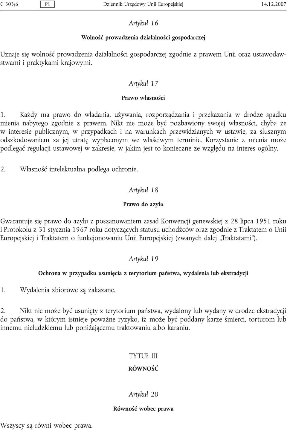 Artykuł 17 Prawo własności 1. Każdy ma prawo do władania, używania, rozporządzania i przekazania w drodze spadku mienia nabytego zgodnie z prawem.