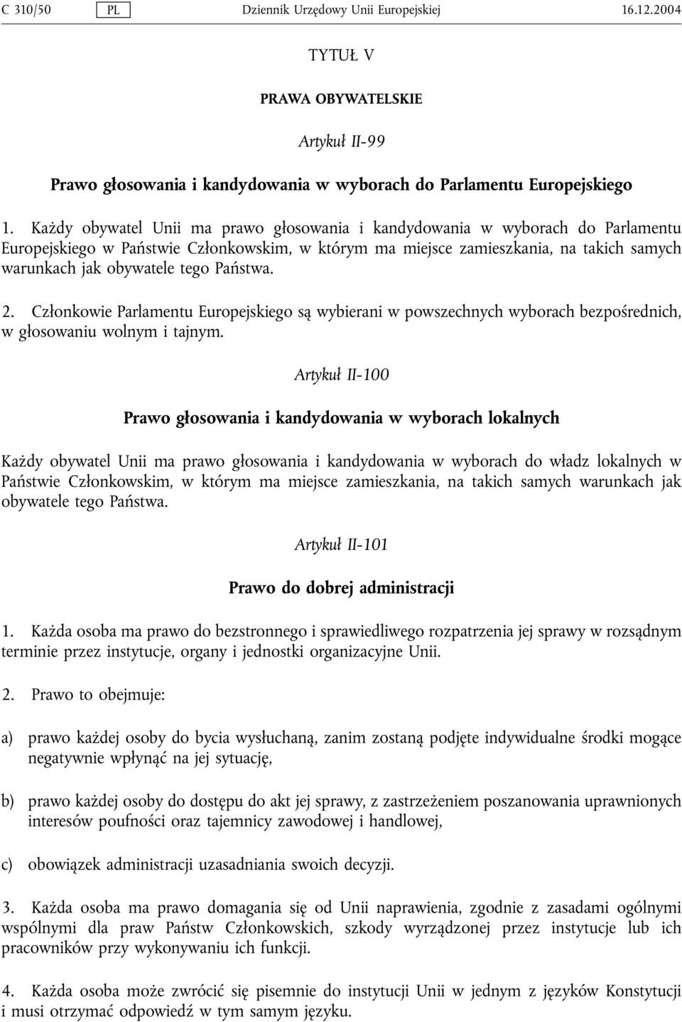 Państwa. 2. Członkowie Parlamentu Europejskiego są wybierani w powszechnych wyborach bezpośrednich, w głosowaniu wolnym i tajnym.