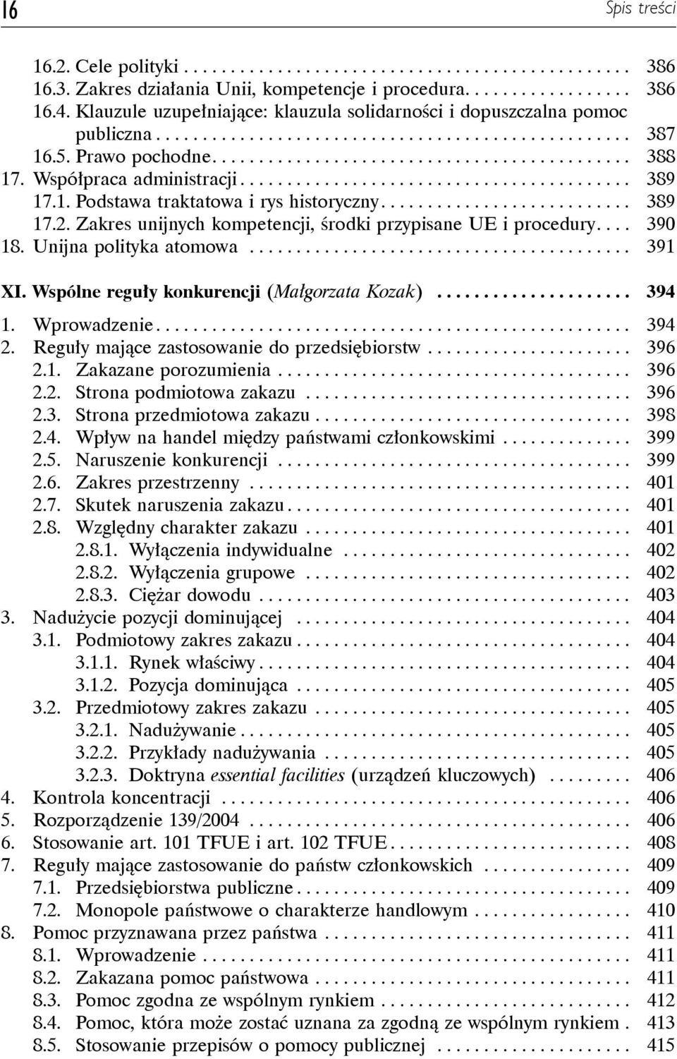 Unijna polityka atomowa... 391 XI. Wspólne reguły konkurencji (Małgorzata Kozak)... 394 1. Wprowadzenie... 394 2. Reguły mające zastosowanie do przedsiębiorstw... 396 2.1. Zakazane porozumienia.