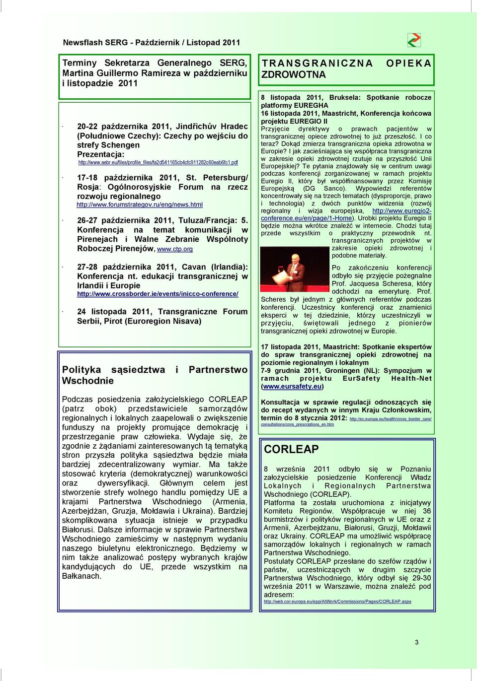 Petersburg/ Rosja: Ogólnorosyjskie Forum na rzecz rozwoju regionalnego http://www.forumstrategov.ru/eng/news.html 26-27 października 2011, Tuluza/Francja: 5.