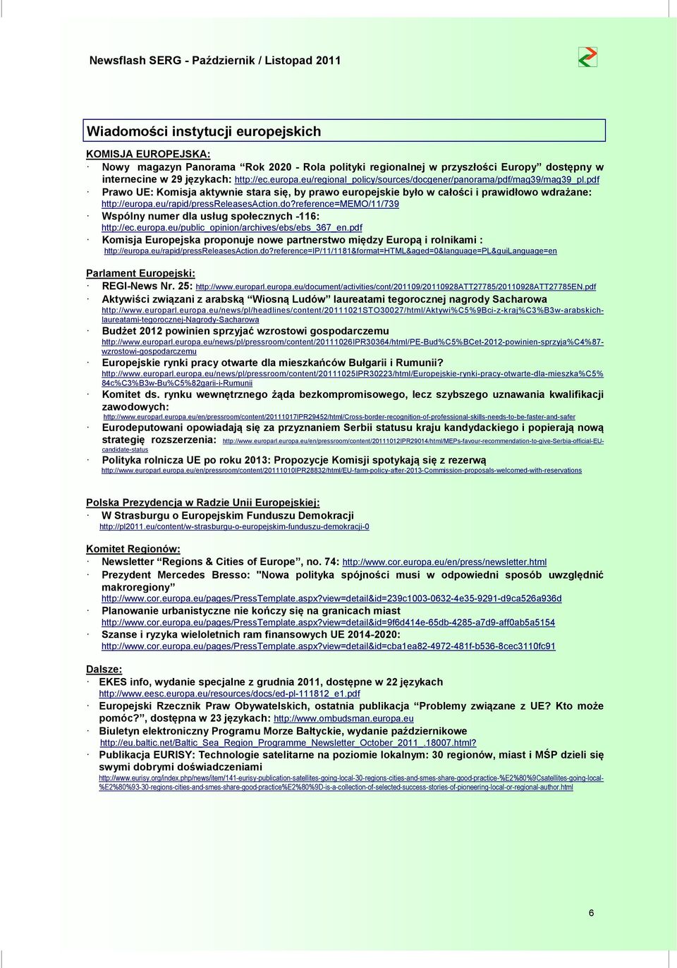 eu/rapid/pressreleasesaction.do?reference=memo/11/739 Wspólny numer dla usług społecznych -116: http://ec.europa.eu/public_opinion/archives/ebs/ebs_367_en.