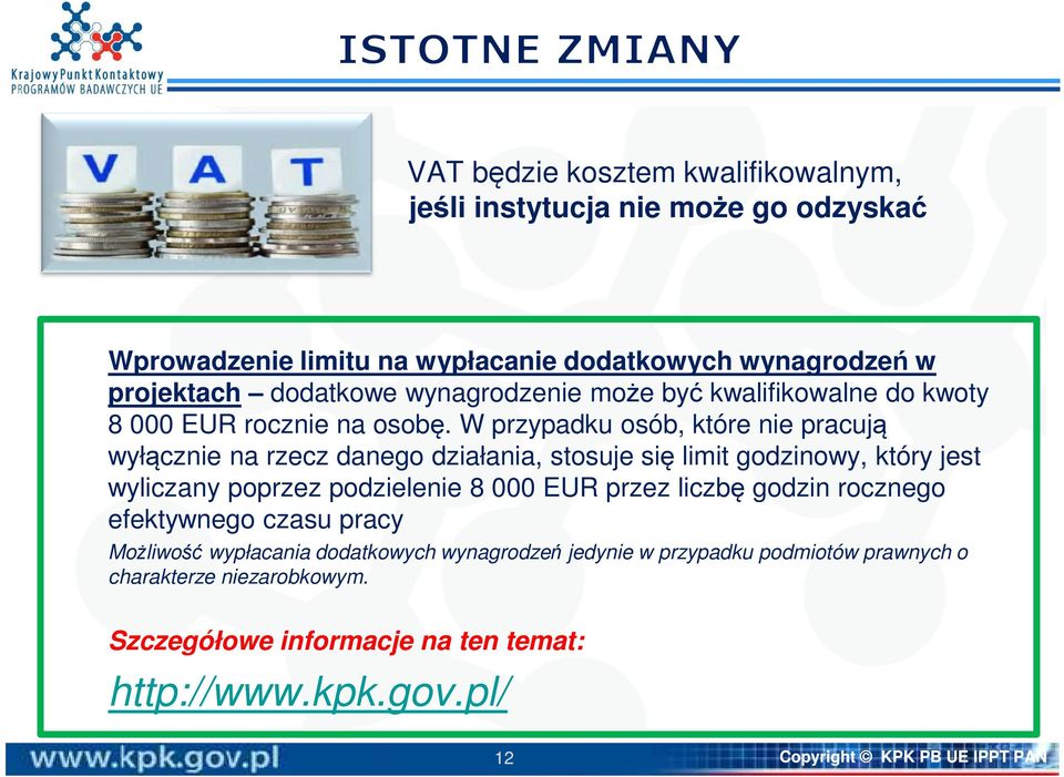 W przypadku osób, które nie pracują wyłącznie na rzecz danego działania, stosuje się limit godzinowy, który jest wyliczany poprzez podzielenie 8 000 EUR przez