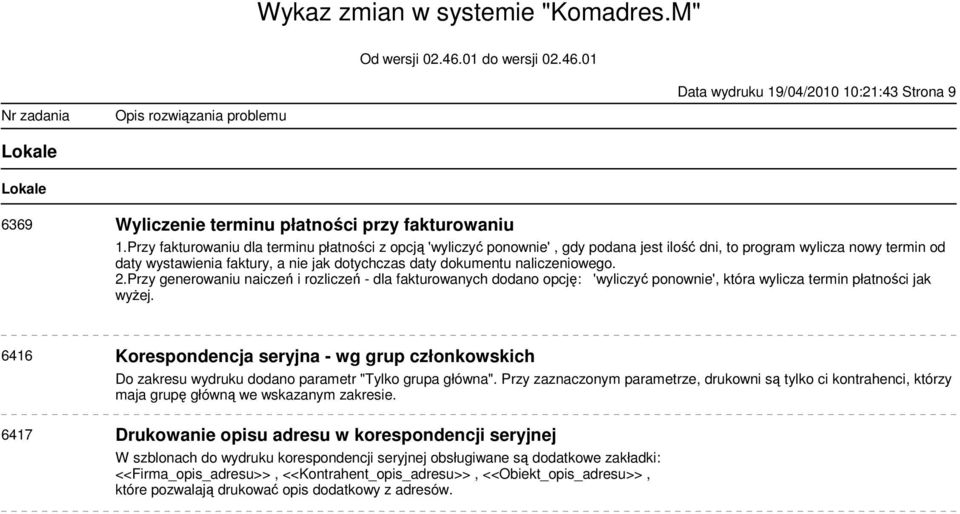 naliczeniowego. 2.Przy generowaniu naiczeń i rozliczeń - dla fakturowanych dodano opcję: 'wyliczyć ponownie', która wylicza termin płatności jak wyżej.