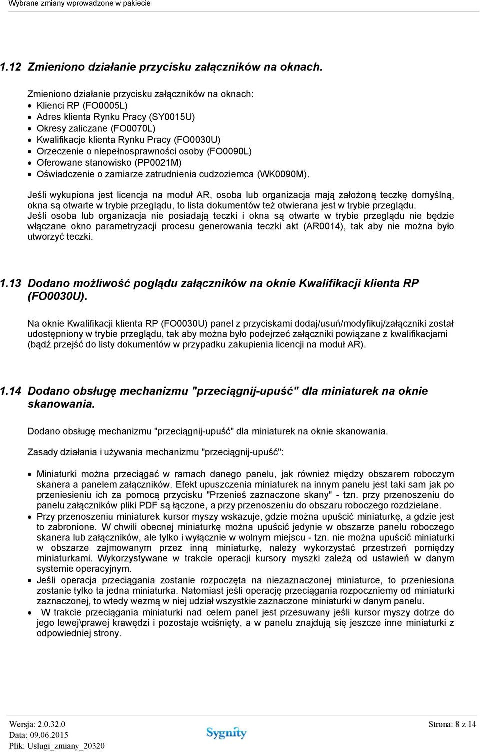niepełnosprawności osoby (FO0090L) Oferowane stanowisko (PP0021M) Oświadczenie o zamiarze zatrudnienia cudzoziemca (WK0090M).