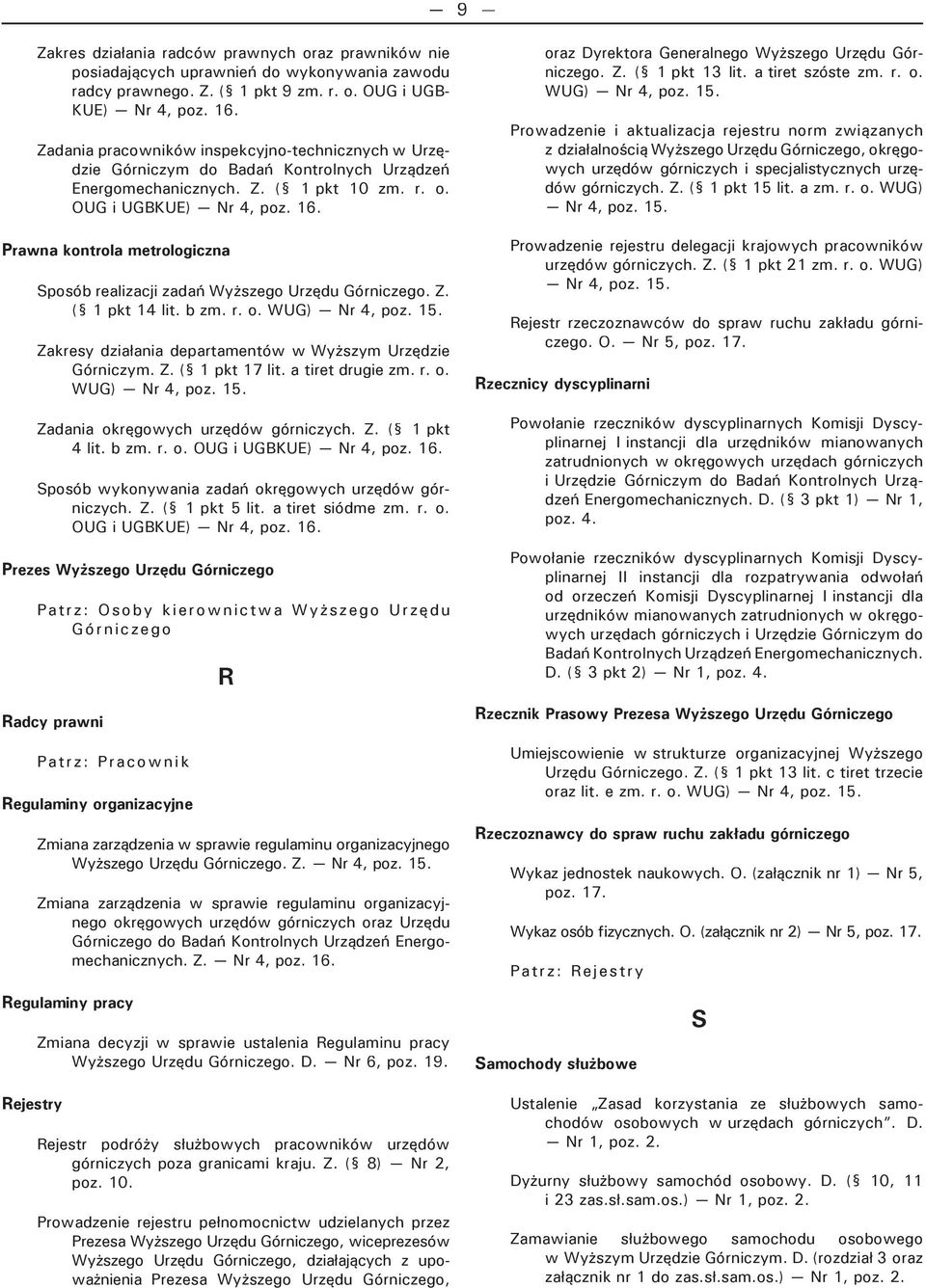 Prawna kontrola metrologiczna Sposób realizacji zadań Wyższego Urzędu Górniczego. Z. ( 1 pkt 14 lit. b zm. r. o. Zakresy działania departamentów w Wyższym Urzędzie Górniczym. Z. ( 1 pkt 17 lit.