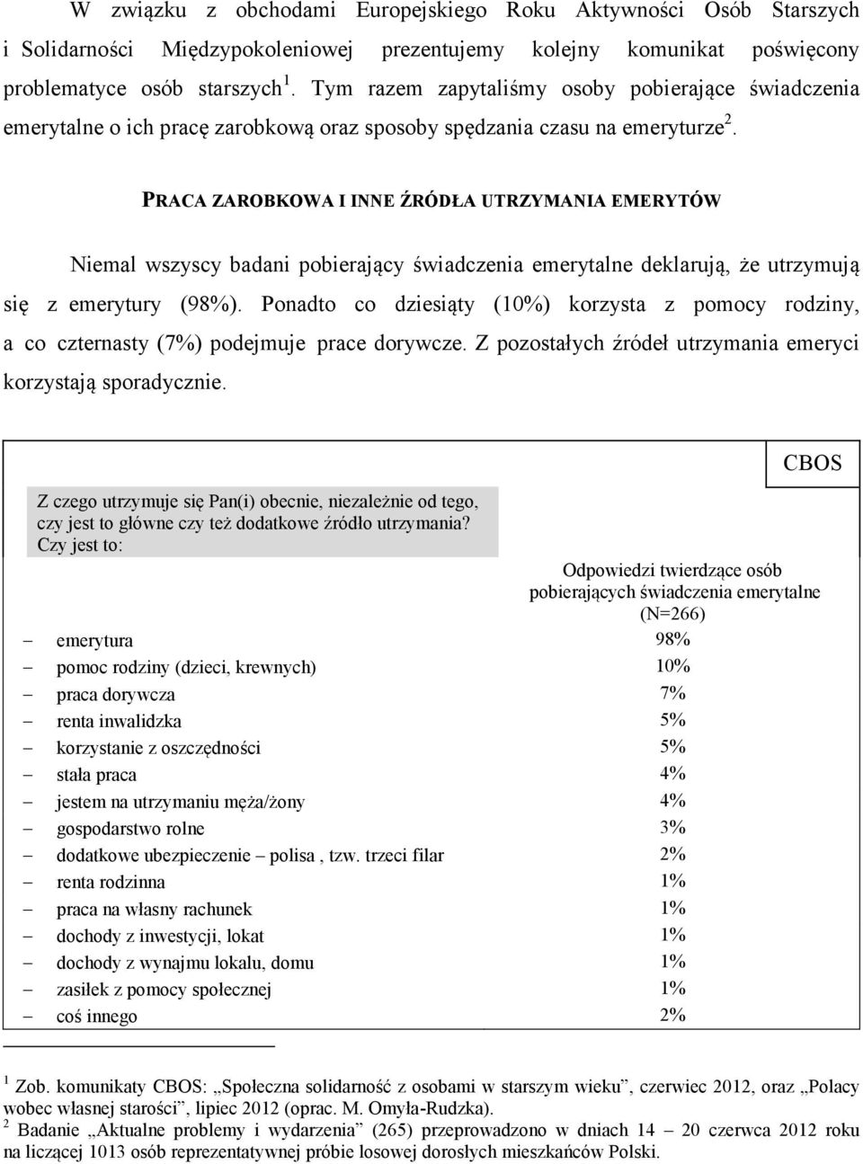 PRACA ZAROBKOWA I INNE ŹRÓDŁA UTRZYMANIA EMERYTÓW Niemal wszyscy badani pobierający świadczenia emerytalne deklarują, że utrzymują się z emerytury (98%).