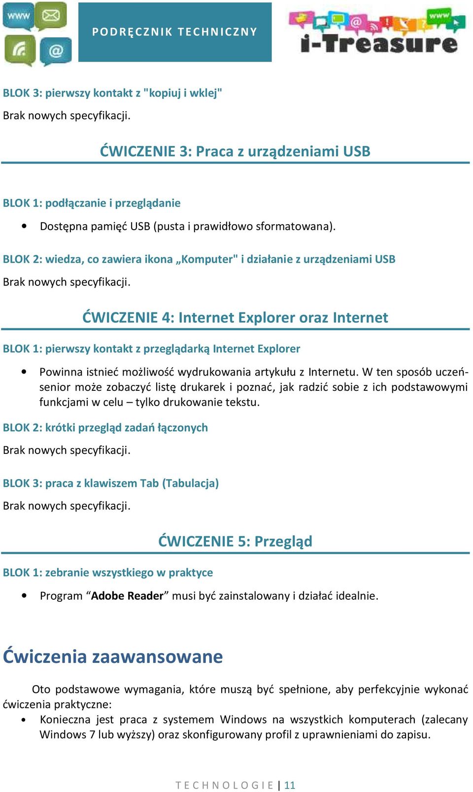ĆWICZENIE 4: Internet Explorer oraz Internet BLOK 1: pierwszy kontakt z przeglądarką Internet Explorer Powinna istnieć możliwość wydrukowania artykułu z Internetu.
