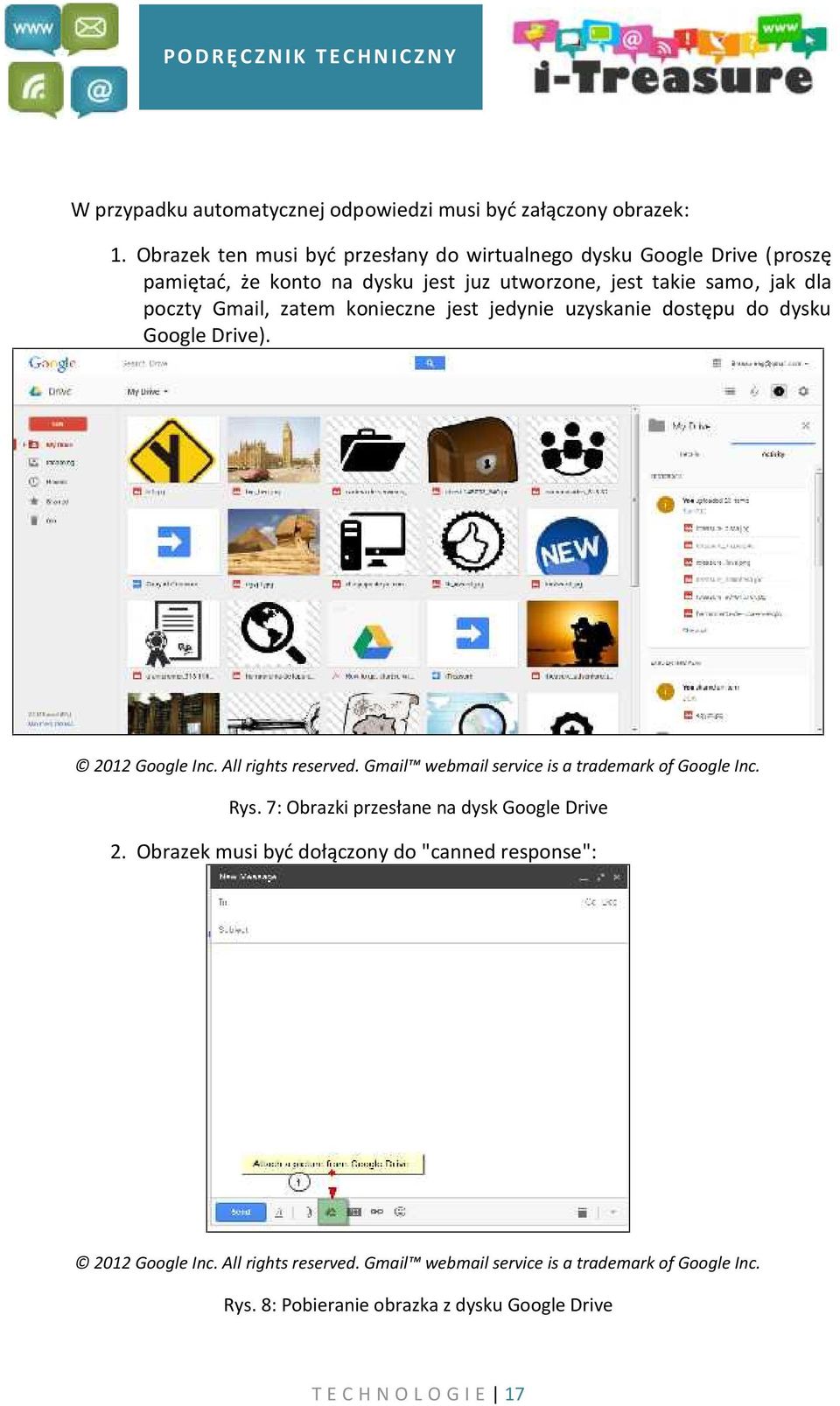 zatem konieczne jest jedynie uzyskanie dostępu do dysku Google Drive). 2012 Google Inc. All rights reserved. Gmail webmail service is a trademark of Google Inc.