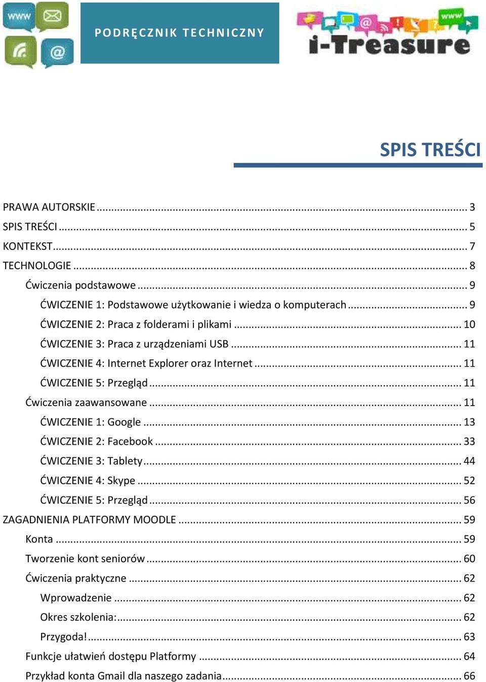 .. 11 Ćwiczenia zaawansowane... 11 ĆWICZENIE 1: Google... 13 ĆWICZENIE 2: Facebook... 33 ĆWICZENIE 3: Tablety... 44 ĆWICZENIE 4: Skype... 52 ĆWICZENIE 5: Przegląd.