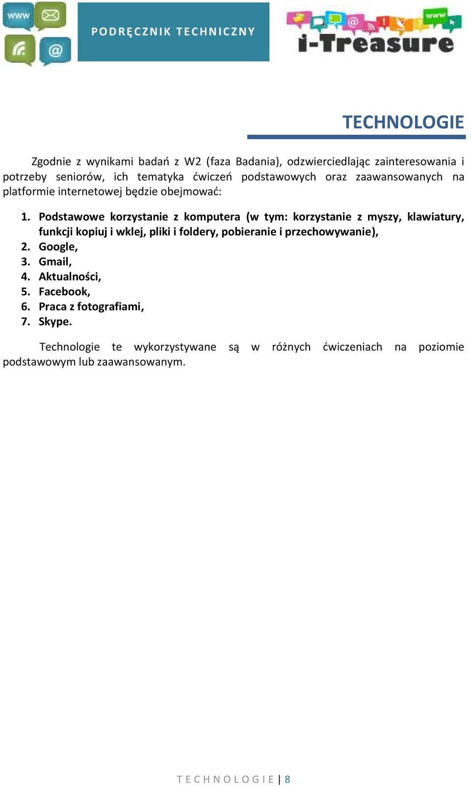 Podstawowe korzystanie z komputera (w tym: korzystanie z myszy, klawiatury, funkcji kopiuj i wklej, pliki i foldery, pobieranie i