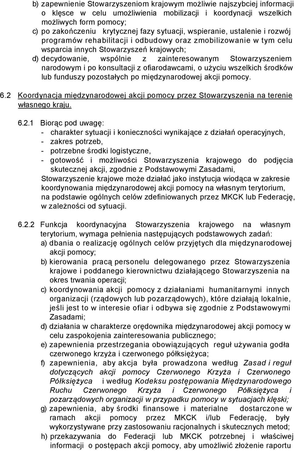 Stowarzyszeniem narodowym i po konsultacji z ofiarodawcami, o użyciu wszelkich środków lub funduszy pozostałych po międzynarodowej akcji pomocy. 6.