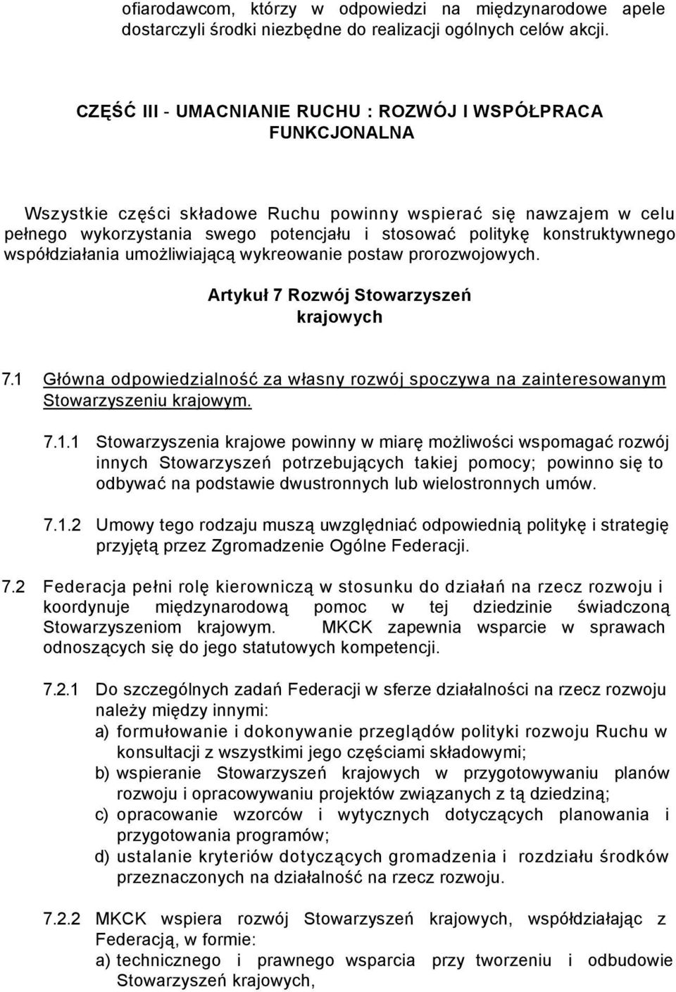 konstruktywnego współdziałania umożliwiającą wykreowanie postaw prorozwojowych. Artykuł 7 Rozwój Stowarzyszeń krajowych 7.