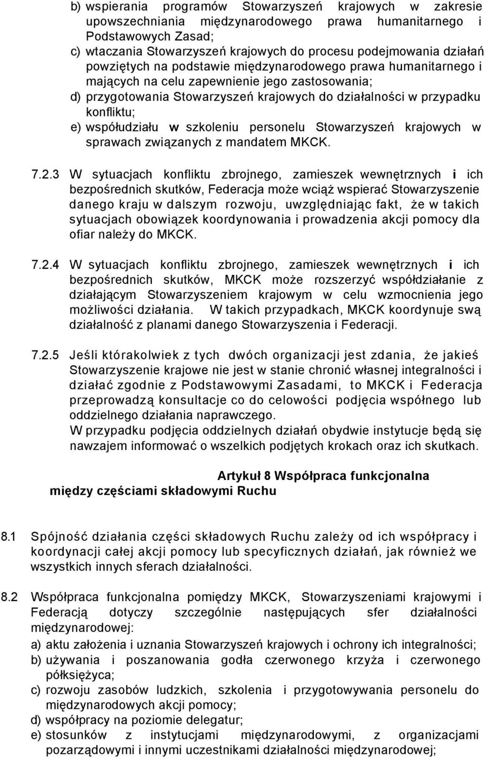 e) współudziału w szkoleniu personelu Stowarzyszeń krajowych w sprawach związanych z mandatem MKCK. 7.2.