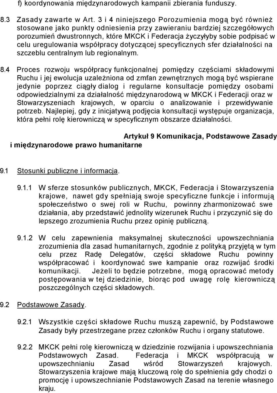 celu uregulowania współpracy dotyczącej specyficznych sfer działalności na szczeblu centralnym lub regionalnym. 8.