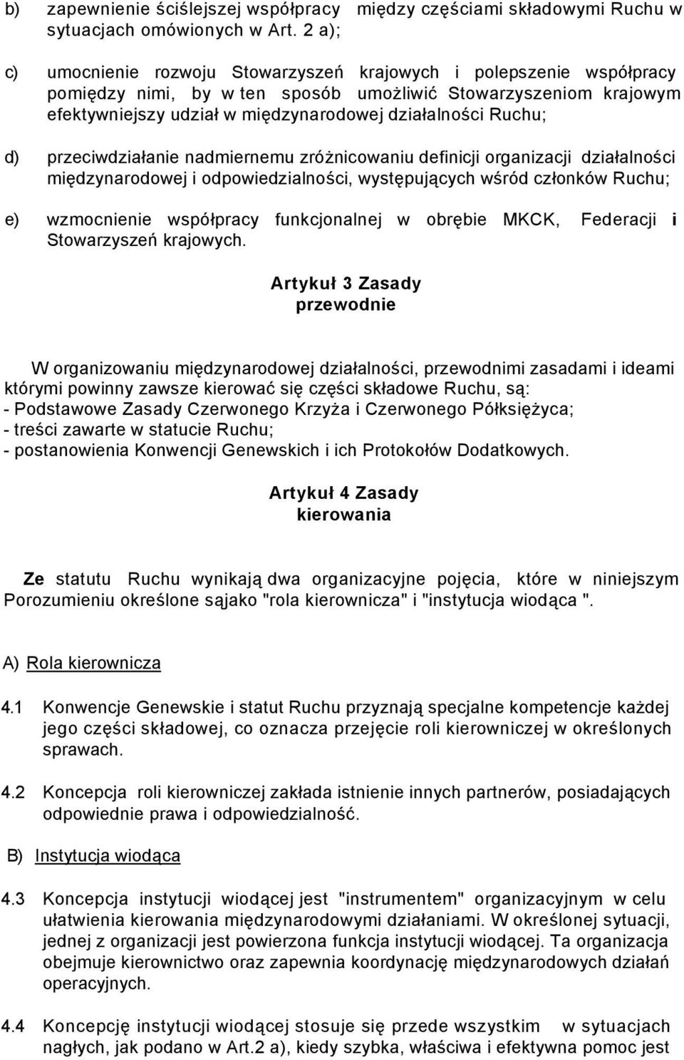 Ruchu; d) przeciwdziałanie nadmiernemu zróżnicowaniu definicji organizacji działalności międzynarodowej i odpowiedzialności, występujących wśród członków Ruchu; e) wzmocnienie współpracy