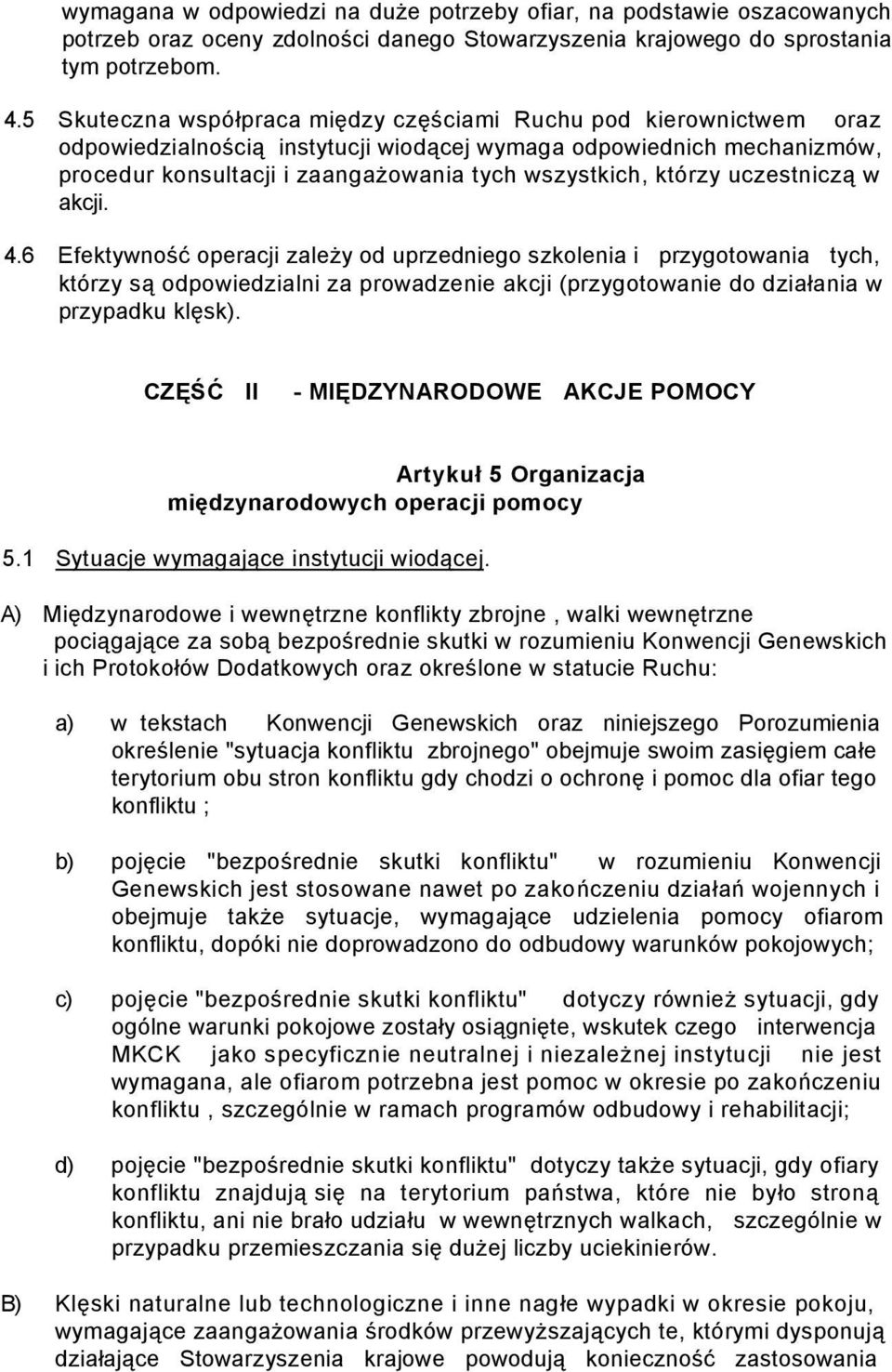 którzy uczestniczą w akcji. 4.6 Efektywność operacji zależy od uprzedniego szkolenia i przygotowania tych, którzy są odpowiedzialni za prowadzenie akcji (przygotowanie do działania w przypadku klęsk).