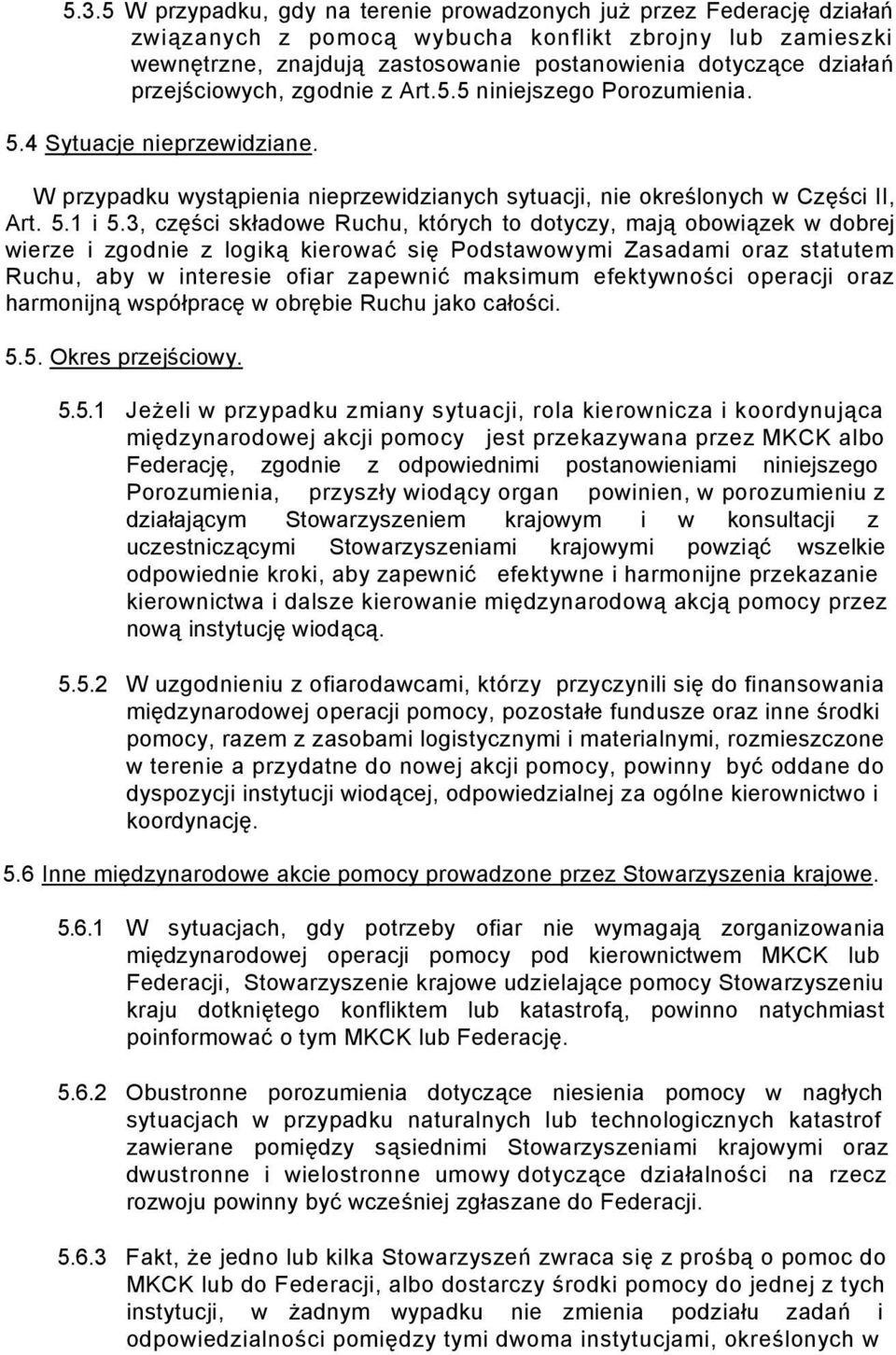 3, części składowe Ruchu, których to dotyczy, mają obowiązek w dobrej wierze i zgodnie z logiką kierować się Podstawowymi Zasadami oraz statutem Ruchu, aby w interesie ofiar zapewnić maksimum