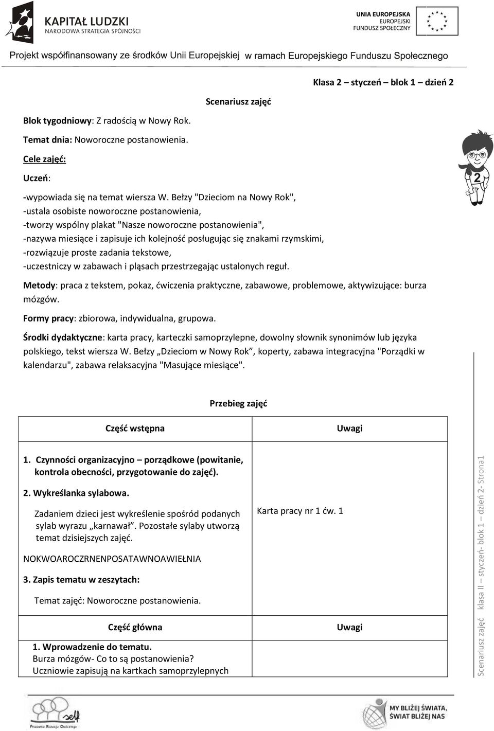 Bełzy "Dzieciom na Nowy Rok", -ustala osobiste noworoczne postanowienia, -tworzy wspólny plakat "Nasze noworoczne postanowienia", -nazywa miesiące i zapisuje ich kolejność posługując się znakami