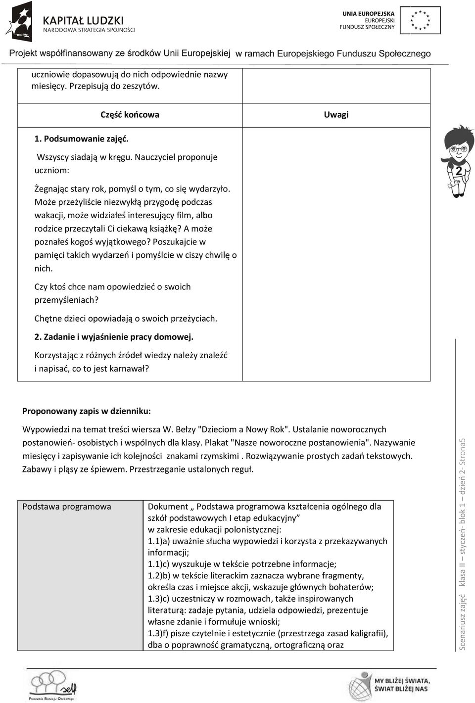 Może przeżyliście niezwykłą przygodę podczas wakacji, może widziałeś interesujący film, albo rodzice przeczytali Ci ciekawą książkę? A może poznałeś kogoś wyjątkowego?